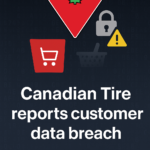 Canadian Tire Confirms E-Commerce Database Breach Involving Customer Information