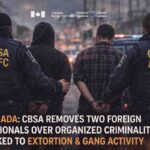 CBSA Removes Two Foreign Nationals Over Organized Criminality Linked to Extortion and Gang Activity