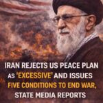 Iran Rejects U.S. Peace Plan as ‘Excessive,’ Sets Five Conditions to End War